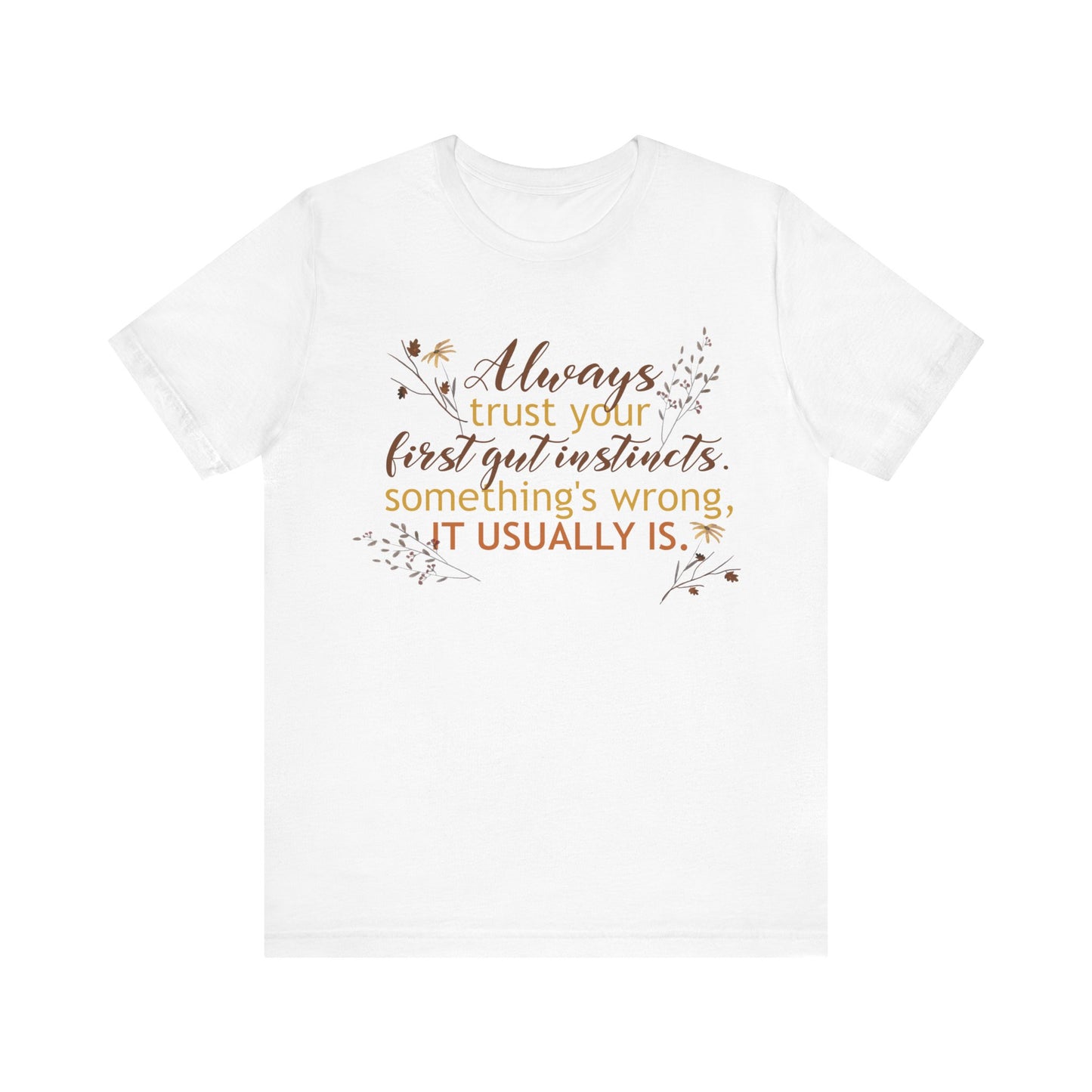 Always Trust Your First Gut Instincts Deep Quote Short Sleeve T-Shirt - Unisex - Motivational Treats