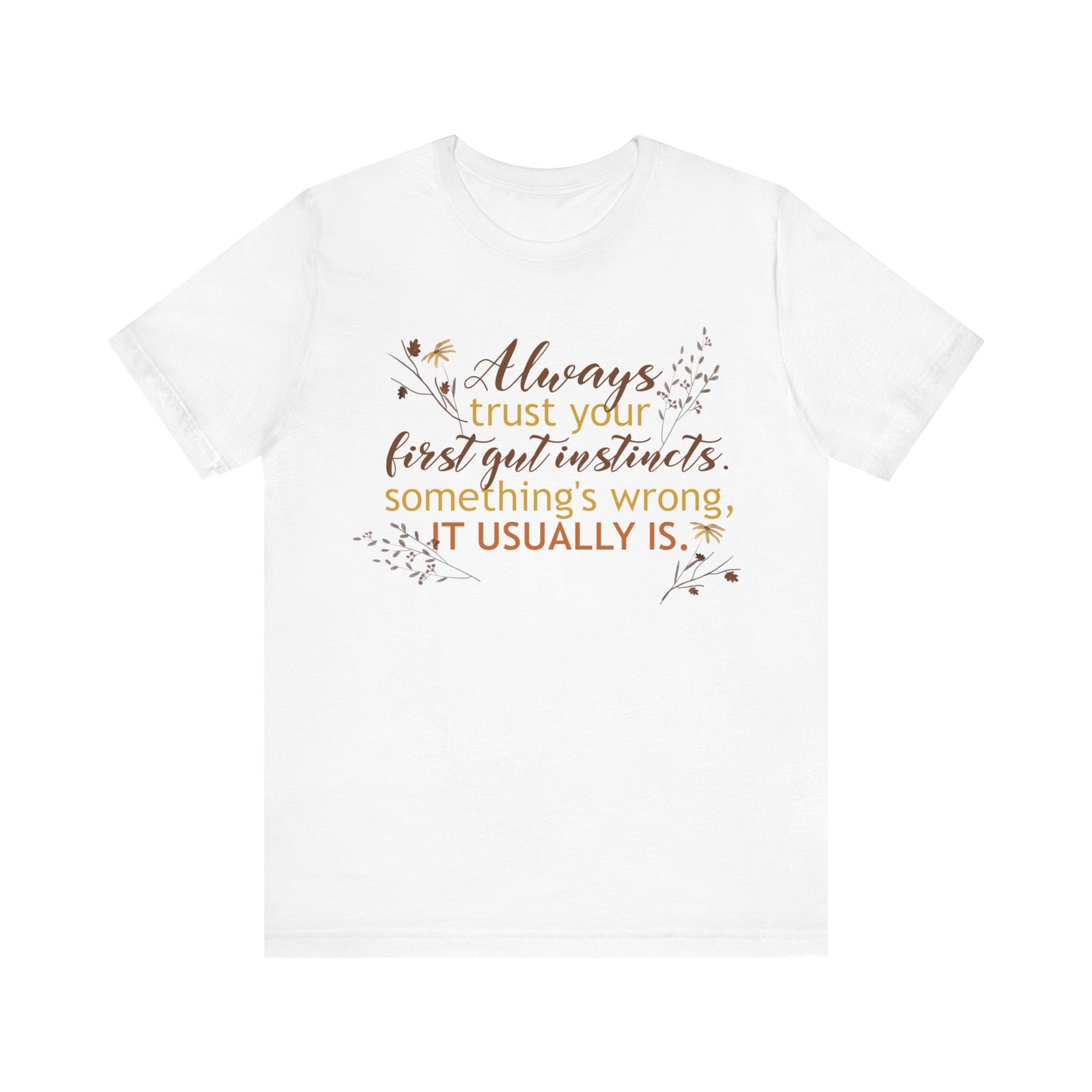 Always Trust Your First Gut Instincts Deep Quote Short Sleeve T-Shirt - Unisex - Motivational Treats