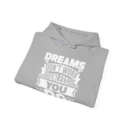 Motivational Unisex Hooded Sweatshirt - Dreams Don't Work Unless You Do Design