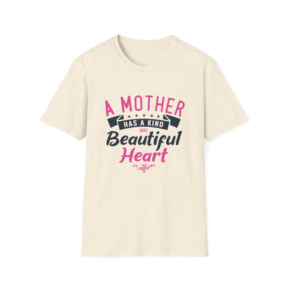 Mother's Day Unisex T-Shirt - A Mother Has A Kind and Beautiful Heart Design