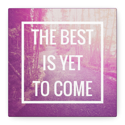 Motivational Matte Canvas, Stretched, 1.25" - The Best Is Yet To Come Design