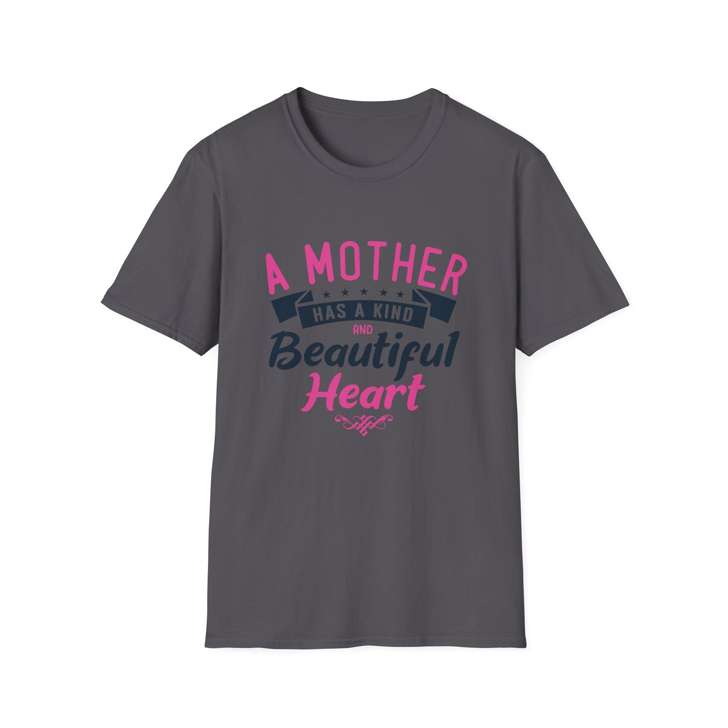 Mother's Day Unisex T-Shirt - A Mother Has A Kind and Beautiful Heart Design