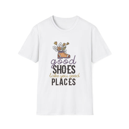 Motivational Unisex T-Shirt - Good Shoes Take You Good Places Design