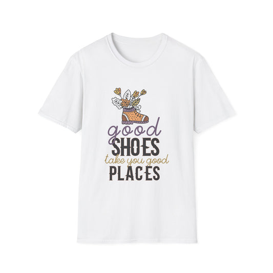 Motivational Unisex T-Shirt - Good Shoes Take You Good Places Design