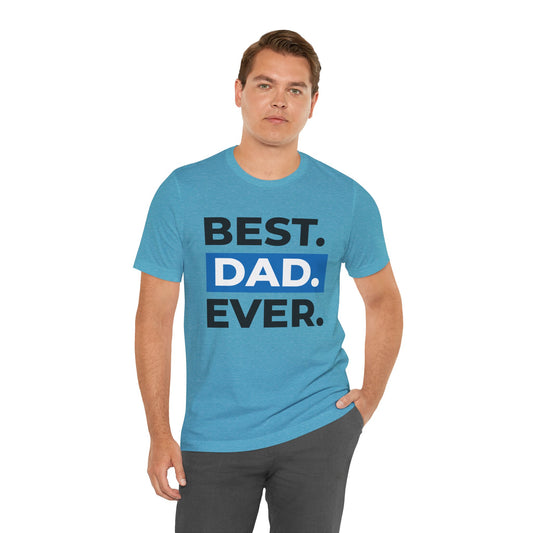 Best Dad Ever Father's Day Short Sleeve T-Shirt - Unisex - Motivational Treats