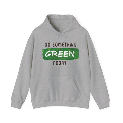 Motivational Unisex Hooded Sweatshirt - Do Something Green Today Design