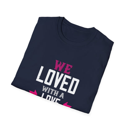 Valentine's Day Unisex T-Shirt - We Loved With A Love That Was More Than Love Design