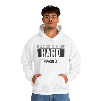 Motivational Unisex Hooded Sweatshirt - It's Going To Be Hard Design