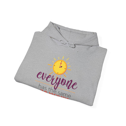 Motivational Unisex Hooded Sweatshirt - Everyone Has The Same 24 Hours Design