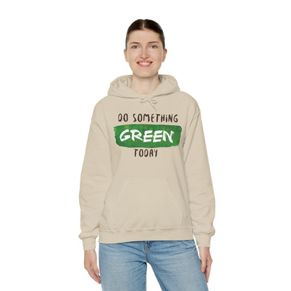 Motivational Unisex Hooded Sweatshirt - Do Something Green Today Design