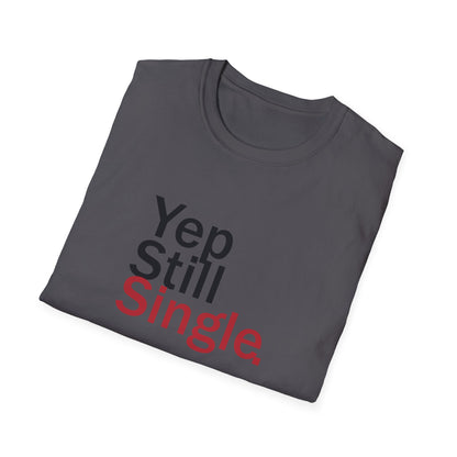 Valentine's Day Unisex T-Shirt - Yep Still Single Design