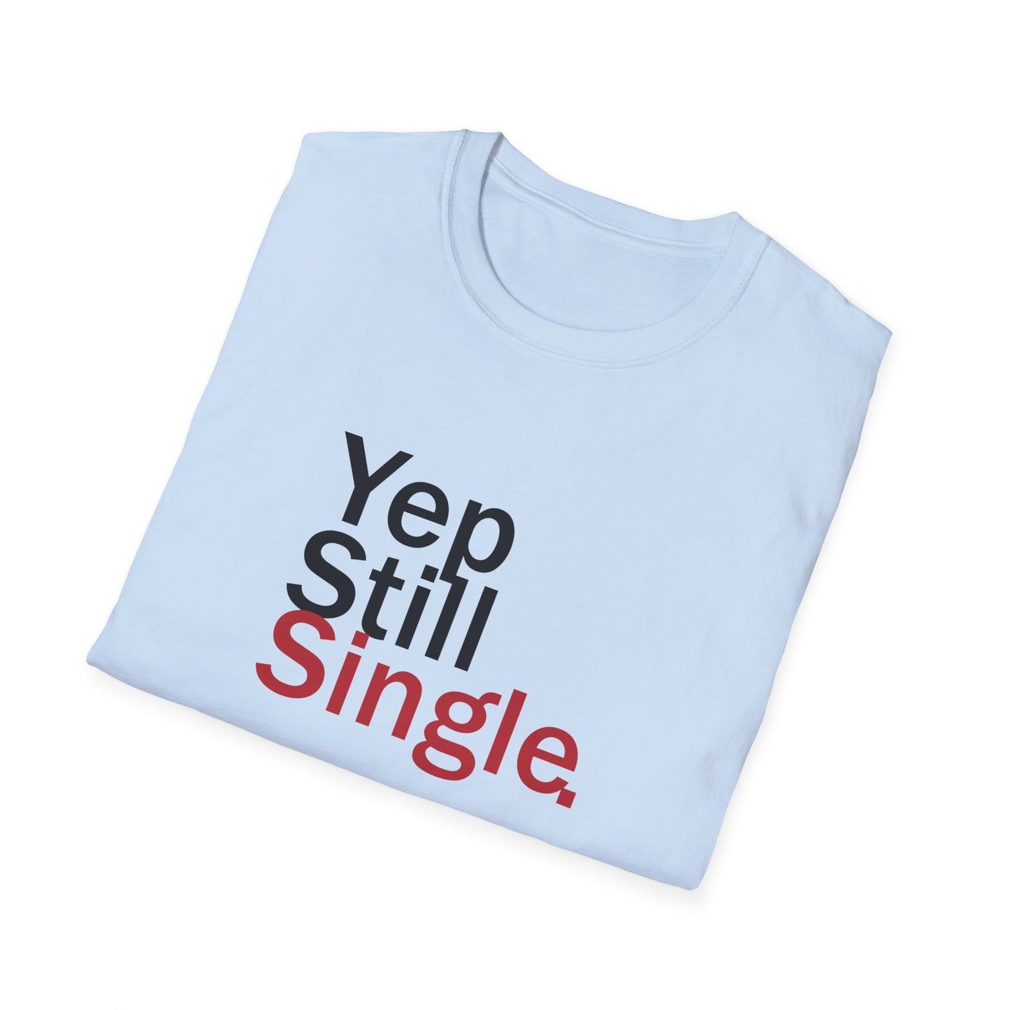 Valentine's Day Unisex T-Shirt - Yep Still Single Design