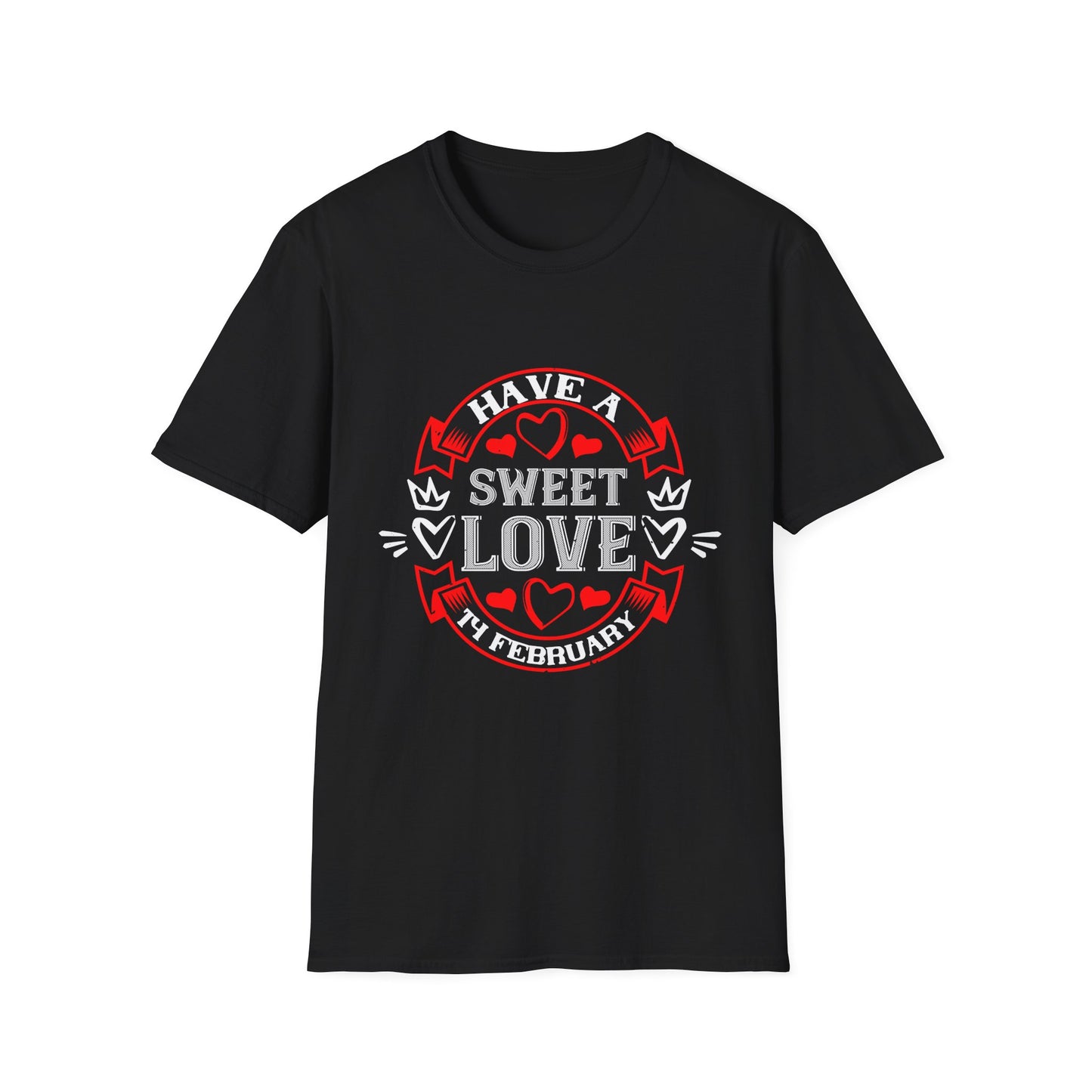 Valentine's Day Unisex T-Shirt - Have A Sweet Love 14 February Design