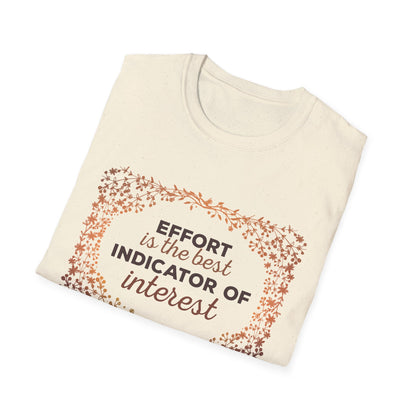 Motivational Unisex T-Shirt - Effort Is The Best Indicator Of Interest Design