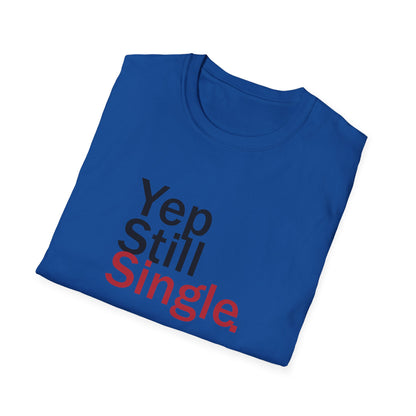 Valentine's Day Unisex T-Shirt - Yep Still Single Design