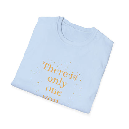 Motivational Unisex T-Shirt - There Is Only One You Design