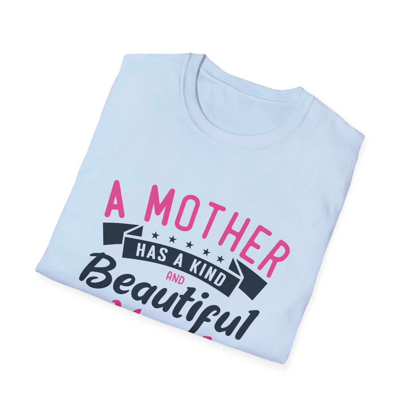 Mother's Day Unisex T-Shirt - A Mother Has A Kind and Beautiful Heart Design