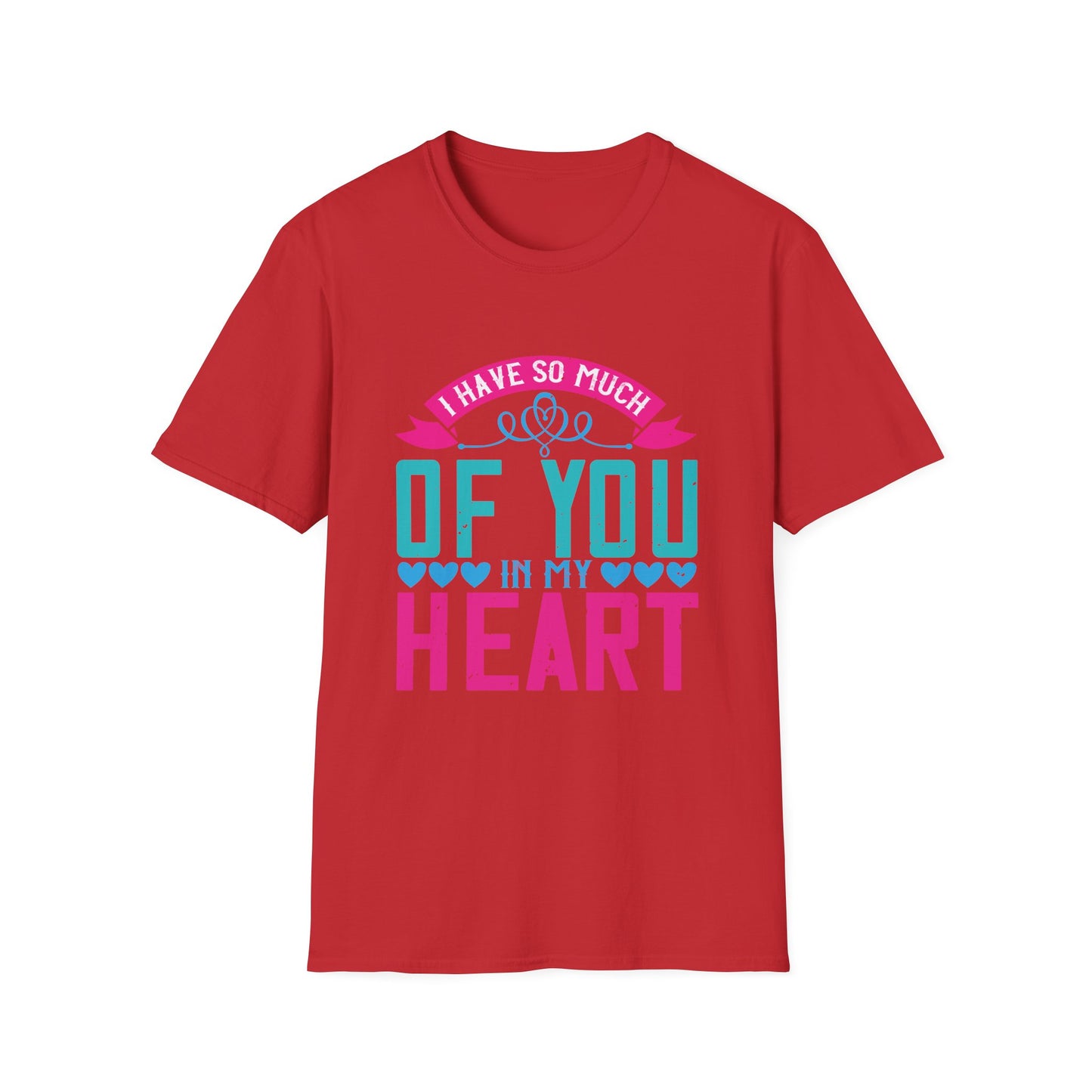 Mother's Day Unisex T-Shirt - I Have So Much Of You In My Heart Design