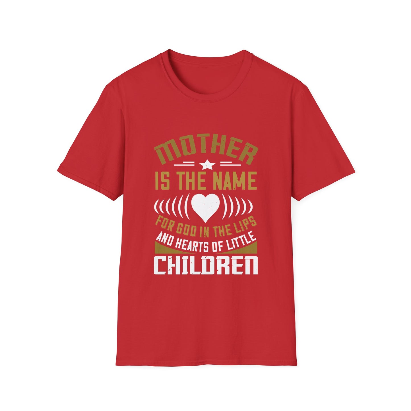 Mother's Day Unisex T-Shirt - Mother Is The Name For God In The Lips and Hearts Of Little Children Design