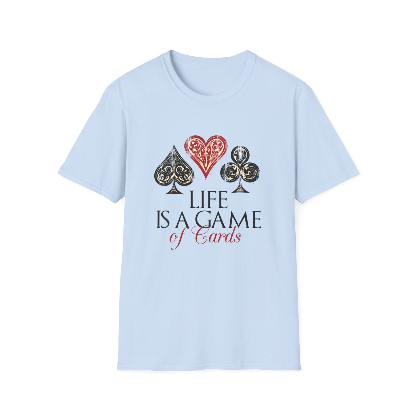 Motivational Unisex T-Shirt - Life Is A Game Of Cards Design