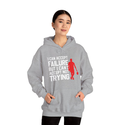 Motivational Unisex Hooded Sweatshirt - I Can Accept Failure But I Can't Accept Not Trying Design