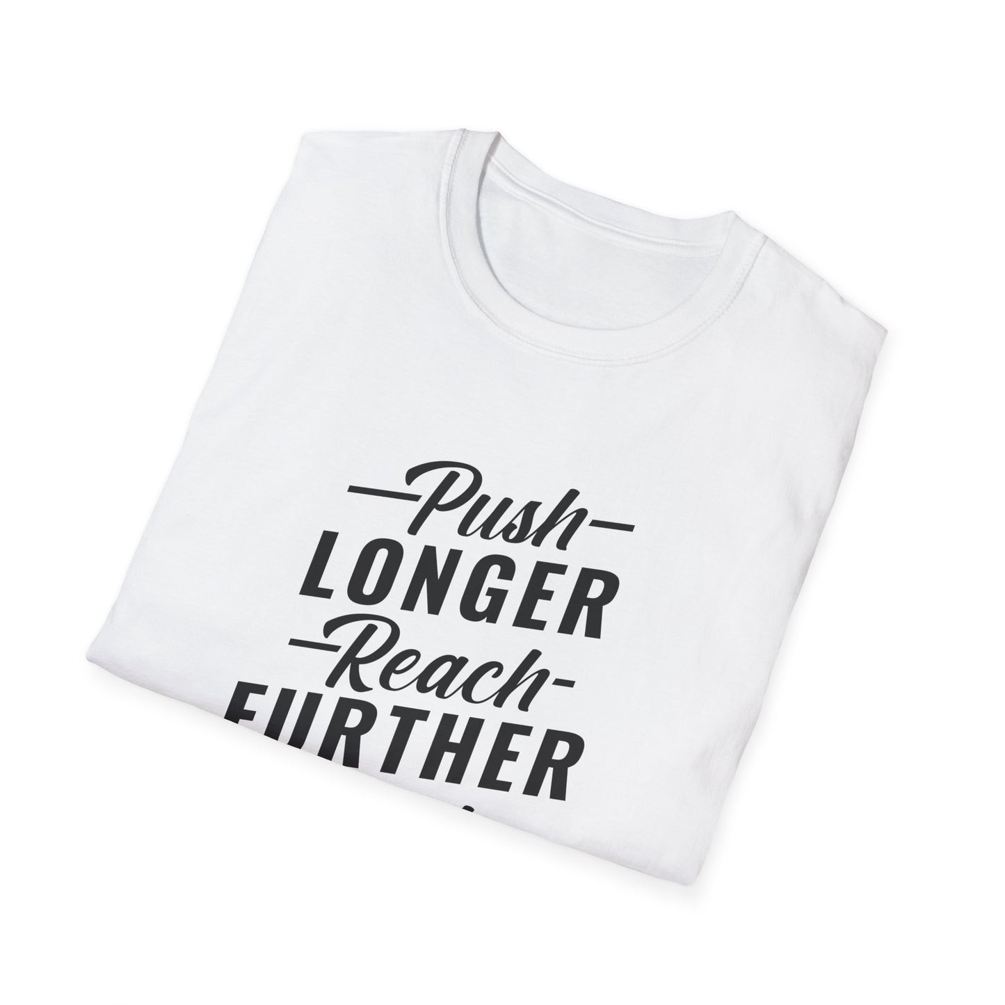 Motivational Unisex T-Shirt - Push Longer Reach Further Fight Harder Design