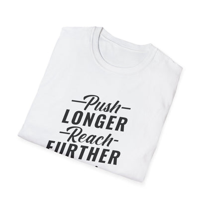 Motivational Unisex T-Shirt - Push Longer Reach Further Fight Harder Design