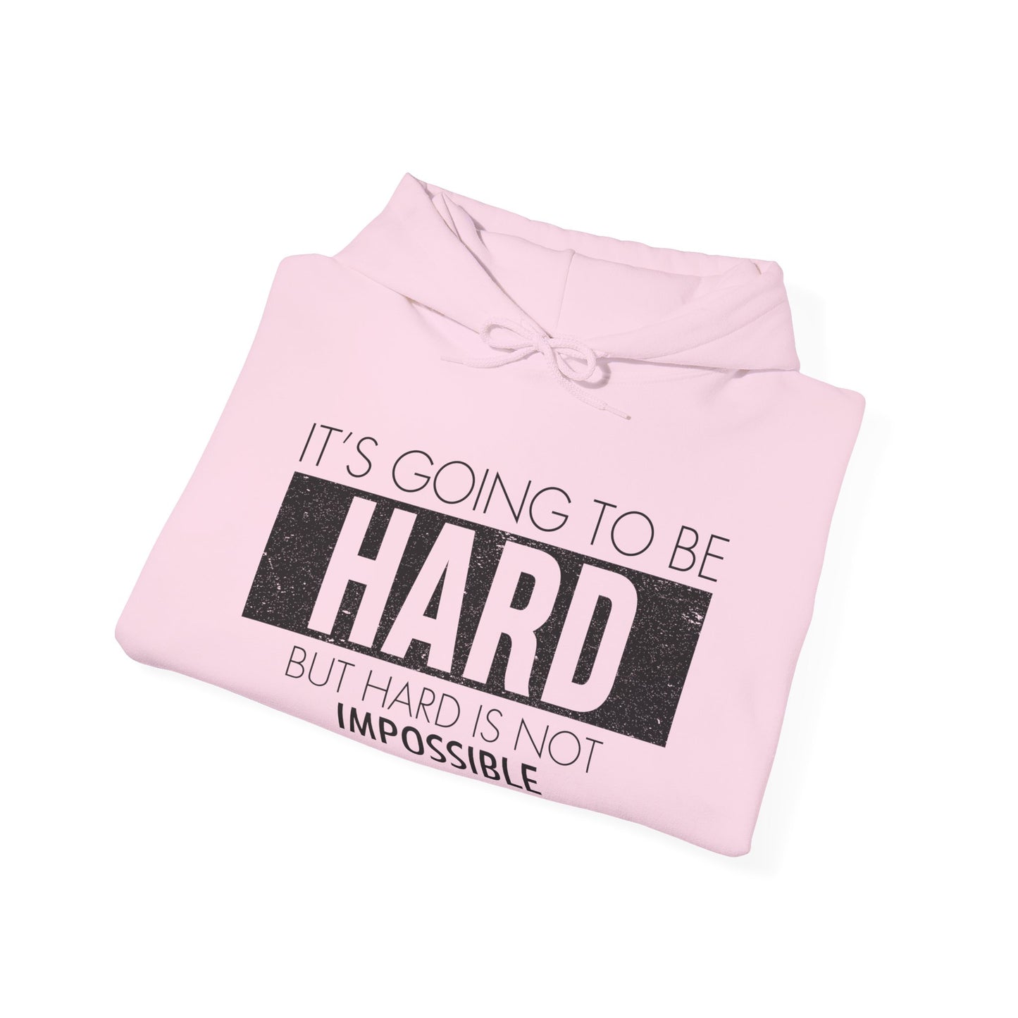 Motivational Unisex Hooded Sweatshirt - It's Going To Be Hard Design