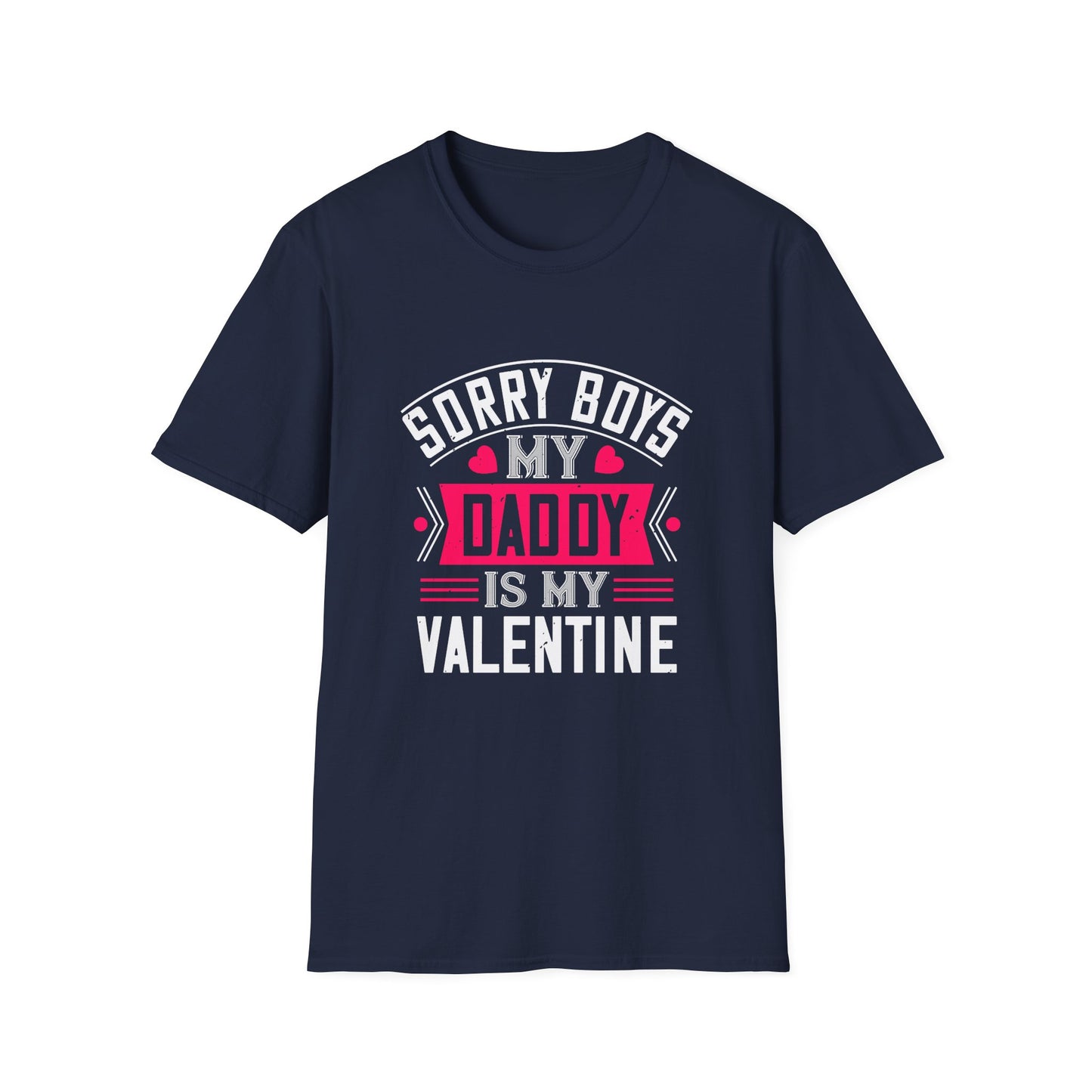 Valentine's Day Unisex T-Shirt - Sorry Boys My Daddy Is My Valentine Design