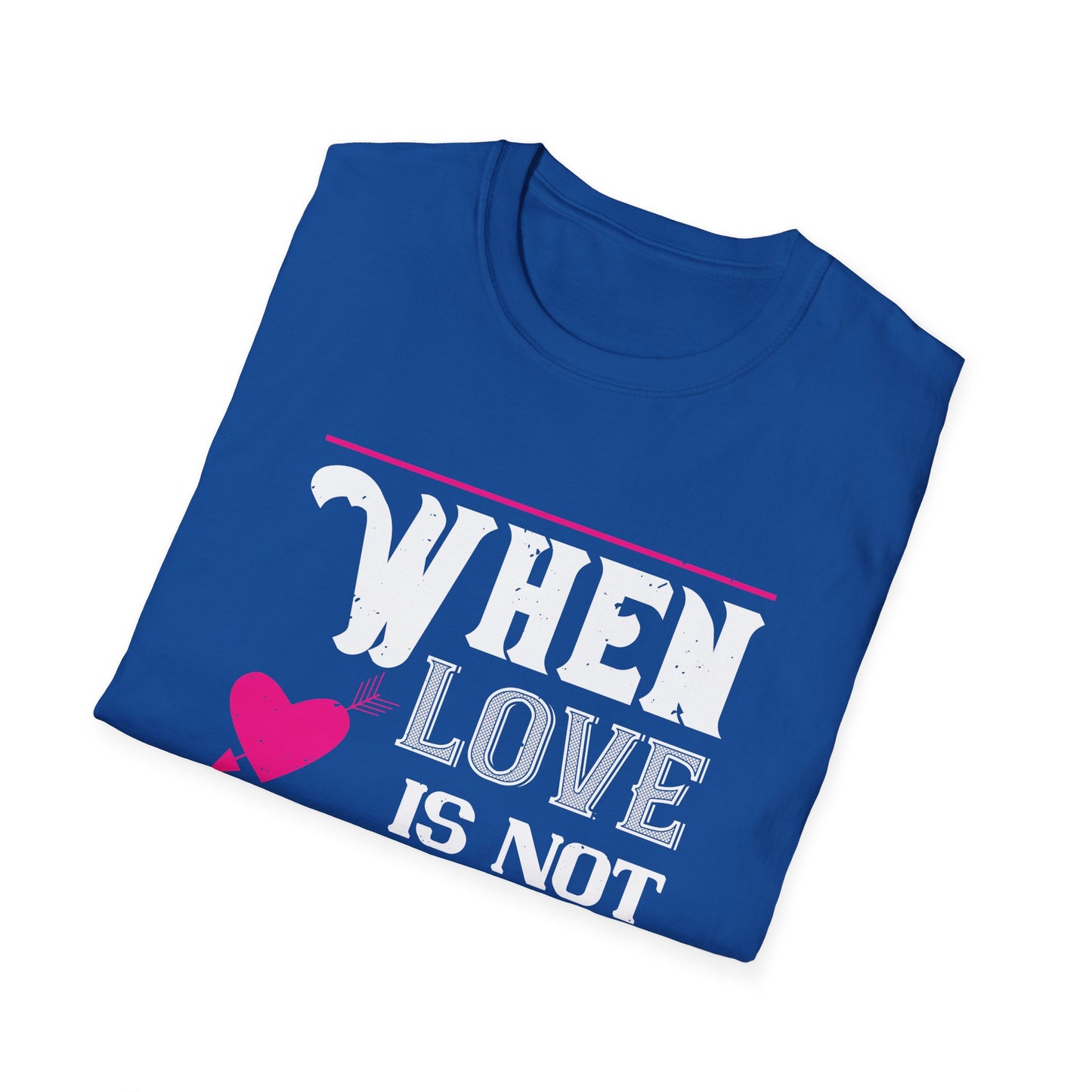 Valentine's Day Unisex T-Shirt - When Love Is Not Madness It Is Not Love Design