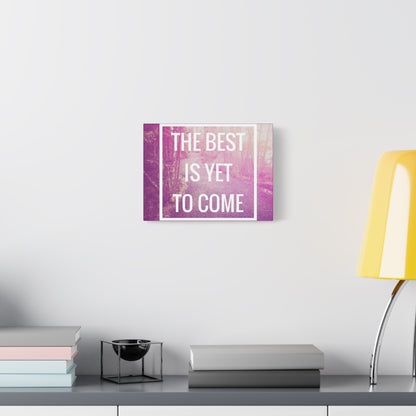 Motivational Matte Canvas, Stretched, 1.25" - The Best Is Yet To Come Design